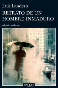 Title: Retrato de un hombre inmaduro, Author: Luis Landero Duran