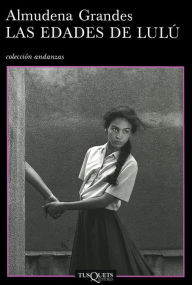 Title: Las edades de Lulú, Author: Almudena Grandes