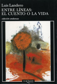 Title: Entre líneas: el cuento o la vida, Author: Luis Landero Duran