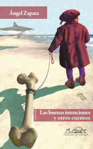 Title: Las buenas intenciones: y otros cuentos, Author: Ángel Zapata