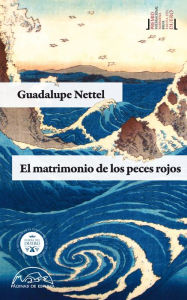 Title: El matrimonio de los peces rojos, Author: Guadalupe Nettel