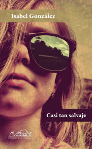 Title: Casi tan salvaje, Author: Isabel González