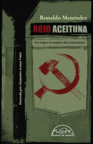 Title: Rojo aceituna: Un viaje a la sombra del comunismo, Author: Ronaldo Menéndez