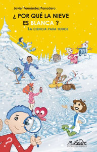 Title: ¿Por qué la nieve es blanca?: La ciencia para todos, Author: Javier Fernández Panadero
