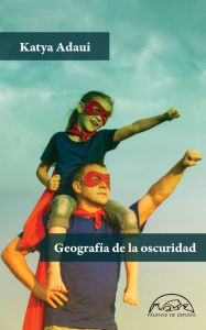 Title: Geografïa de la oscuridad, Author: Katya Adaui