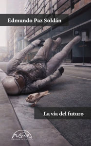 Title: La vía del futuro, Author: Edmundo Paz Soldán