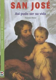 Title: San Jose: Asi pudo ser su vida, Author: Francisco Alvarez