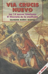 Title: Via Crucis Nuevo: El itinerario de la crucifixion, Author: Salvador Munoz Iglesias