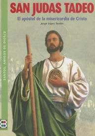 Title: San Judas Tadeo: El apostol de la misericorida de Cristo, Author: Jorge Lopez Teulon