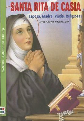 Santa Rita de Casia: Esposa. Madre. Viuda. Religiosa