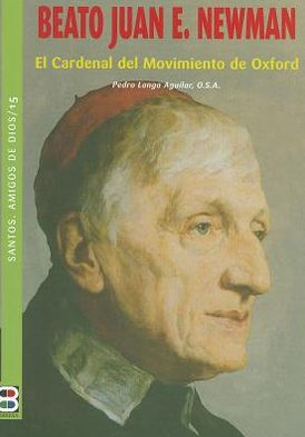 Beato Juan E. Newman: El Cardenal del Movimiento de Oxford