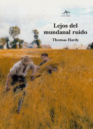 Title: Lejos del mundanal ruido, Author: Thomas Hardy