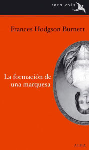 Title: La formación de una marquesa, Author: Frances Hodgson Burnett