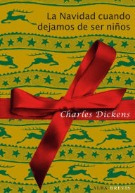 Title: La Navidad cuando dejamos de ser niños, Author: Charles Dickens