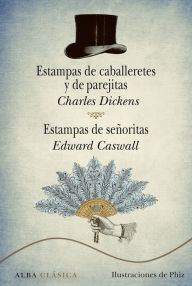 Title: Estampas de caballeretes y de parejitas. Estampas de señoritas, Author: Charles Dickens