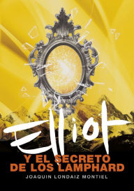 Title: Elliot y el secreto de los Lamphard (Elliot Tomclyde 4), Author: Joaquín Londáiz Montiel