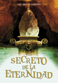 Title: El secreto de la eternidad, Author: Luis Alberto Arranz Cordero