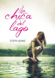 Title: La chica del lago, Author: Steph Bowe