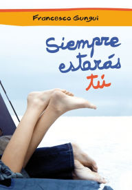 Title: Siempre estarás tú (Alice y Lucas, una historia de amor 1), Author: Francesco Gungui