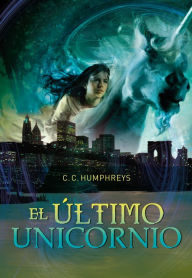 Title: El último unicornio, Author: C.C. Humphreys