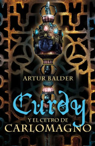 Title: Curdy y el cetro de Carlomagno (Curdy 3), Author: Artur Balder