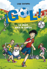 Title: ¡Gol! 4 - La unión hace la fuerza, Author: Luigi Garlando