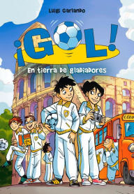 Title: ¡Gol! 11 - En tierra de gladiadores, Author: Luigi Garlando