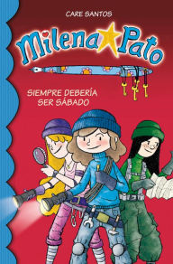 Title: Siempre debería ser sábado (Serie Milena Pato 2), Author: Care Santos