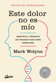 Este dolor no es m o: Identifica y resuelve los traumas familiares heredados