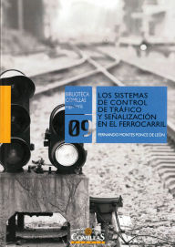 Title: Los sistemas de control de tráfico y señalización en el ferrocarril, Author: Fernando Montes Ponce de León