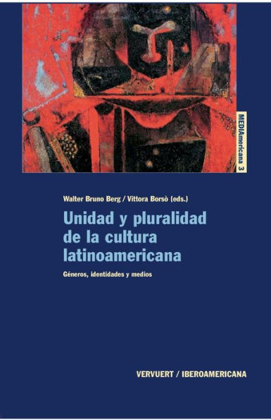 Unidad y pluralidad de la cultura latinoamericana.: Géneros, identidades y medios