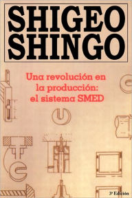 Title: Una revolutión en la productión: el sistema SMED, 3a Edicion, Author: Shigeo Shingo