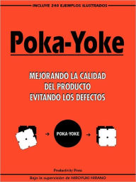 Title: Poka-yoke (Spanish): Mejorando la Calidad del Producto Evitando los Defectos / Edition 1, Author: H. Hirano