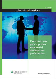 Title: Casos prácticos para la gestión empresarial de despachos profesionales, Author: Jordi Amado Guirado