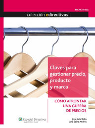 Title: Claves para gestionar precio, producto y marca: Cómo afrontar una guerra de precios, Author: José Luís Belío
