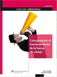 Title: Cómo mejorar el funcionamiento de la fuerza de ventas, Author: José Luís Belío