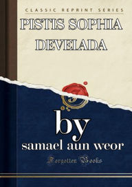 Title: Pistis Sophia Develada, Author: Samael Aun Weor