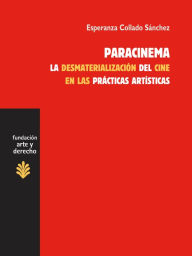 Title: Paracinema: La desmaterialización del cine en las prácticas artísticas, Author: Esperanza Collado