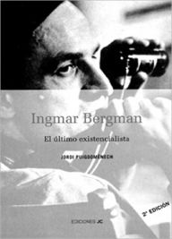 Title: Ingmar Bergman El Último Existencialista, Author: Jorge Francisco