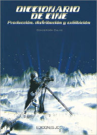 Title: Diccionario de cine. Producción, distribución y exhibición, Author: Concepción Calvo