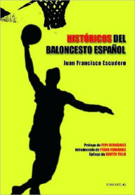 Title: Históricos del baloncesto español, Author: Juan Francisco Escudero Sánchez