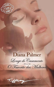 Title: Longe do casamento - O favorito das mulheres, Author: Diana Palmer