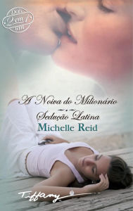 Title: A noiva do milionário - Sedução latina, Author: Michelle Reid