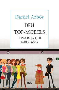 Title: Deu top-models i una boja que parla sola, Author: Daniel Arbós