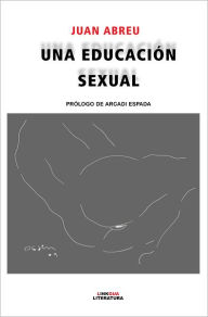 Title: Una educación sexual, Author: Juan Abreu