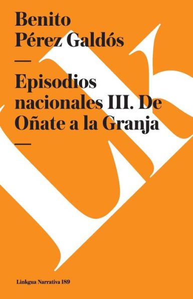 Episodios nacionales III: De OÃ¯Â¿Â½ate a la Granja