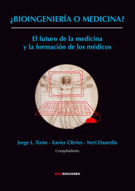 Title: ¿Bioingeniería o medicina?: El futuro de la medicina y la formación de los médicos, Author: Jorge L. Tizón