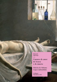 Title: Cuentos de amor de locura y de muerte, Author: Horacio Quiroga