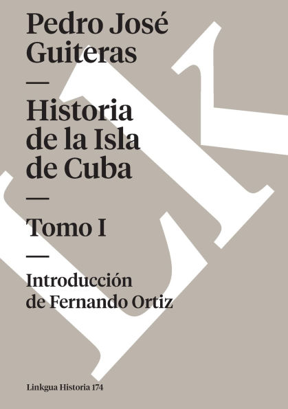 Historia de la Isla Cuba: Tomo I