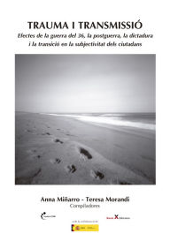 Title: Trauma i transmissió: Efectes de la guerra del 36, la postguerra, la dictadura i la transició en la subjectivitat dels ciutadans, Author: Anna Miñarro